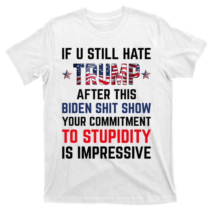 If You Still Hate Trump After This Biden Shit Show Funny T-Shirt