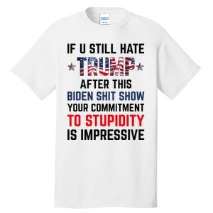 If You Still Hate Trump After This Biden Shit Show Funny Tall T-Shirt