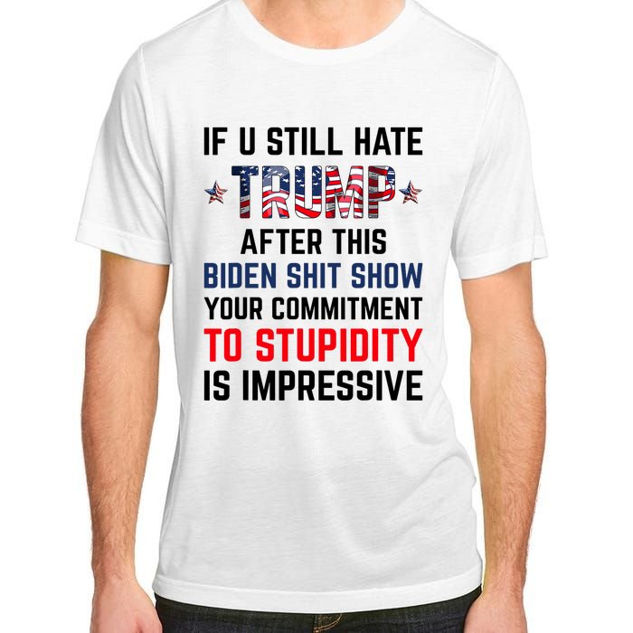 If You Still Hate Trump After This Biden Shit Show Funny Adult ChromaSoft Performance T-Shirt