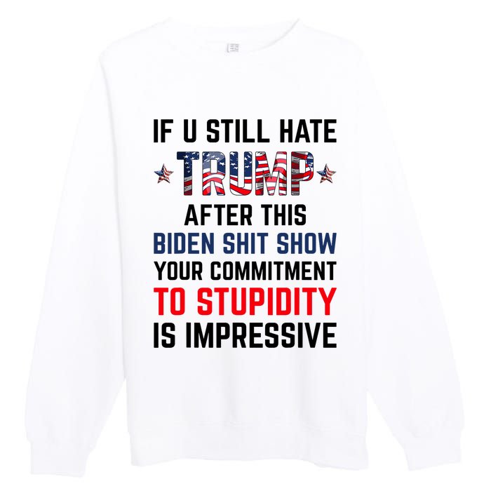 If You Still Hate Trump After This Biden Shit Show Funny Premium Crewneck Sweatshirt