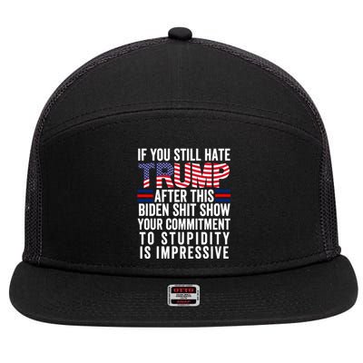 If You Still Hate Trump After This Biden Show Vote Trump 7 Panel Mesh Trucker Snapback Hat