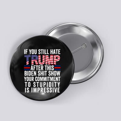 If You Still Hate Trump After This Biden Show Vote Trump Button