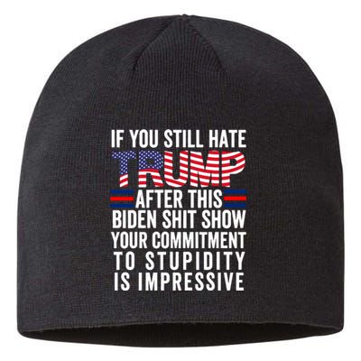 If You Still Hate Trump After This Biden Show Vote Trump Sustainable Beanie