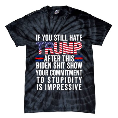 If You Still Hate Trump After This Biden Show Vote Trump Tie-Dye T-Shirt
