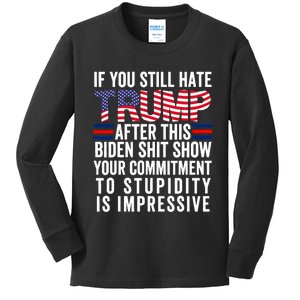 If You Still Hate Trump After This Biden Show Vote Trump Kids Long Sleeve Shirt