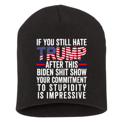 If You Still Hate Trump After This Biden Show Vote Trump Short Acrylic Beanie