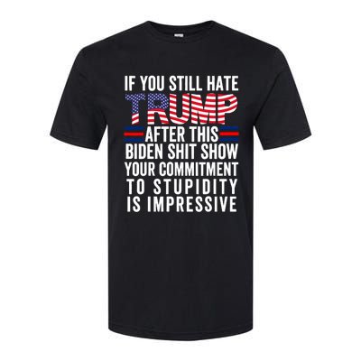 If You Still Hate Trump After This Biden Show Vote Trump Softstyle® CVC T-Shirt