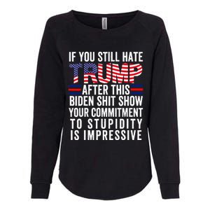 If You Still Hate Trump After This Biden Show Vote Trump Womens California Wash Sweatshirt