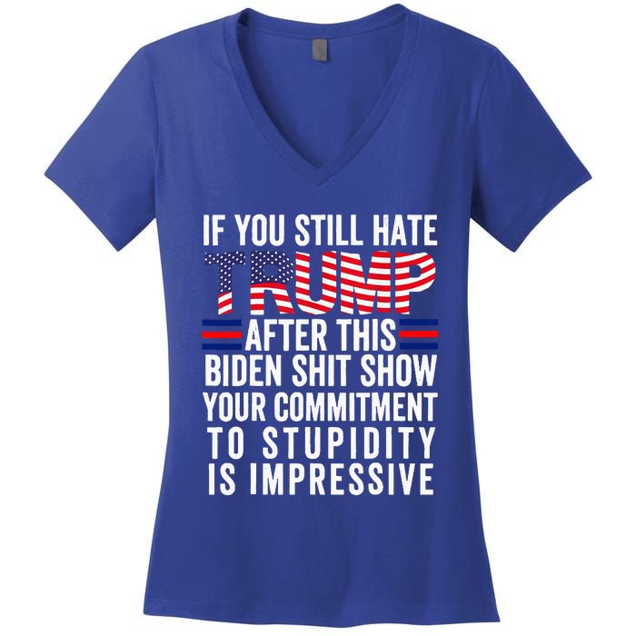 If You Still Hate Trump After This Biden Show Vote Trump Women's V-Neck T-Shirt