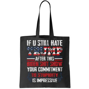 If You Still Hate Trump After This Biden Show Vote Trump Tote Bag