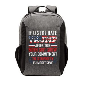 If You Still Hate Trump After This Biden Show Vote Trump Vector Backpack