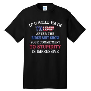 If You Still Hate Trump After This Biden Show Tall T-Shirt