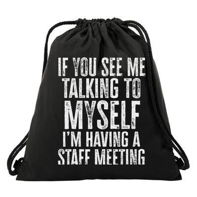 If You See Me Talking To Myself We're Having A Team Meeting Drawstring Bag