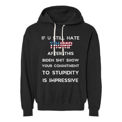 If You Still Hate Trump After This Biden Show Vote Trump Garment-Dyed Fleece Hoodie