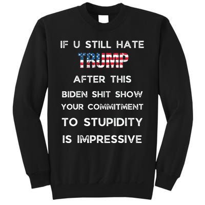 If You Still Hate Trump After This Biden Show Vote Trump Sweatshirt