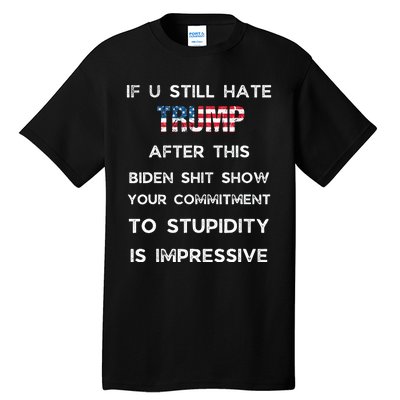 If You Still Hate Trump After This Biden Show Vote Trump Tall T-Shirt