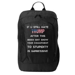 If You Still Hate Trump After This Biden Show Vote Trump City Backpack