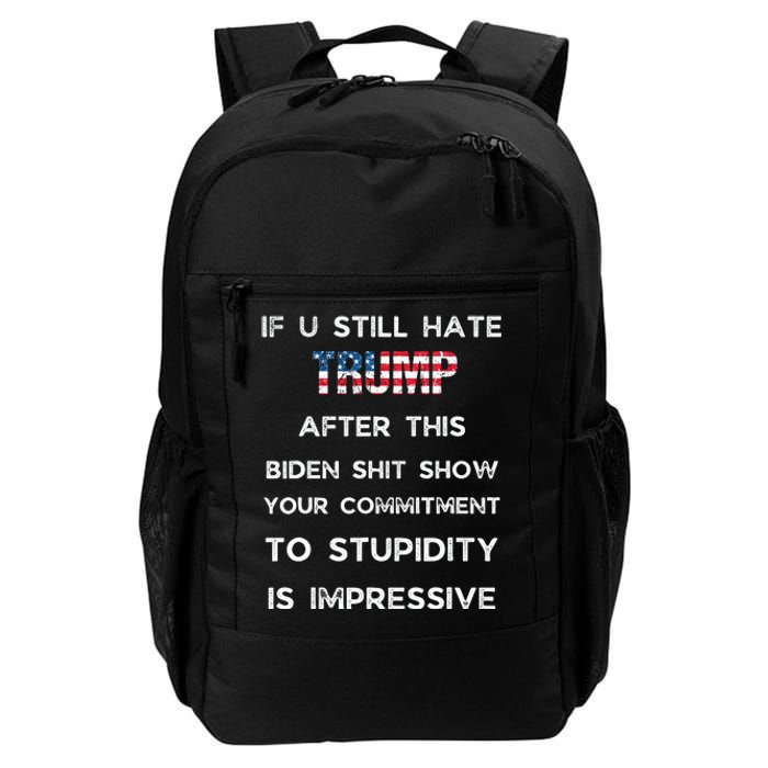 If You Still Hate Trump After This Biden Show Vote Trump Daily Commute Backpack