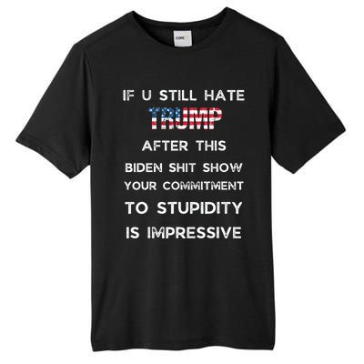 If You Still Hate Trump After This Biden Show Vote Trump Tall Fusion ChromaSoft Performance T-Shirt