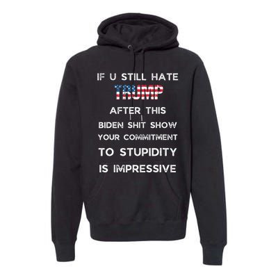 If You Still Hate Trump After This Biden Show Vote Trump Premium Hoodie