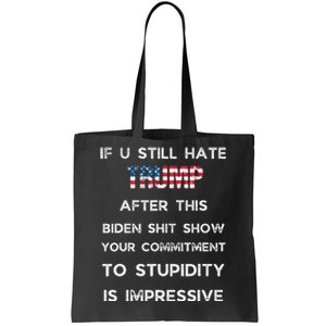 If You Still Hate Trump After This Biden Show Vote Trump Tote Bag