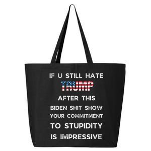 If You Still Hate Trump After This Biden Show Vote Trump 25L Jumbo Tote