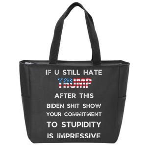 If You Still Hate Trump After This Biden Show Vote Trump Zip Tote Bag