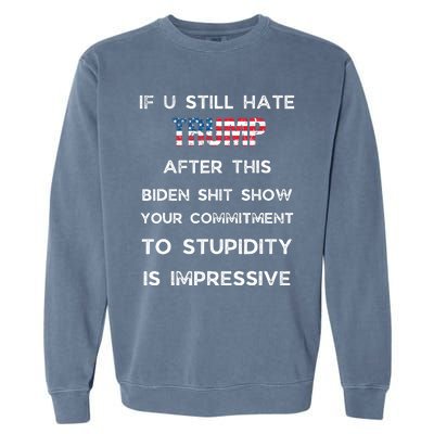 If You Still Hate Trump After This Biden Show Vote Trump Garment-Dyed Sweatshirt