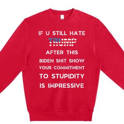 If You Still Hate Trump After This Biden Show Vote Trump Premium Crewneck Sweatshirt