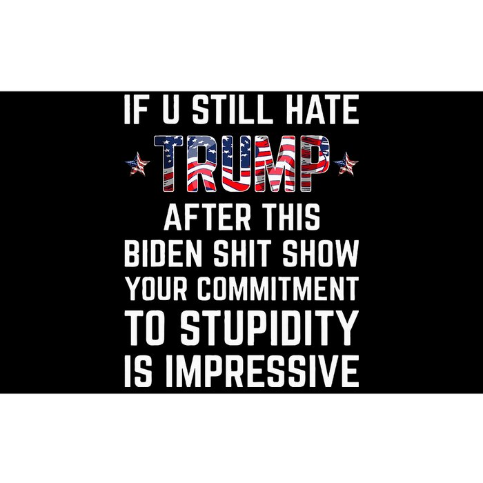 If You Still Hate Trump After This Biden Shit Show Funny Bumper Sticker