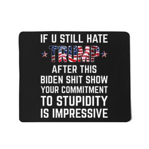 If You Still Hate Trump After This Biden Shit Show Funny Mousepad