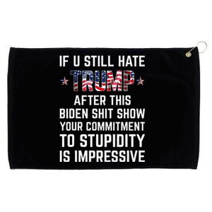 If You Still Hate Trump After This Biden Shit Show Funny Grommeted Golf Towel