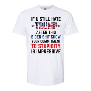 If You Still Hate Trump After This Biden Shit Show Softstyle CVC T-Shirt