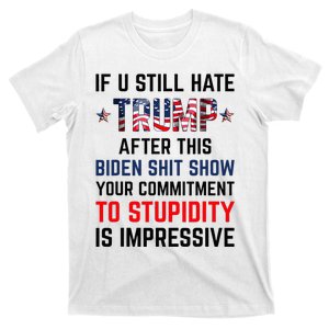 If You Still Hate Trump After This Biden Shit Show T-Shirt