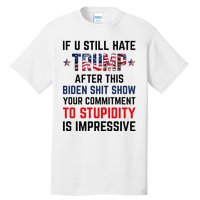 If You Still Hate Trump After This Biden Shit Show Tall T-Shirt