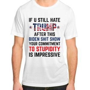 If You Still Hate Trump After This Biden Shit Show Adult ChromaSoft Performance T-Shirt