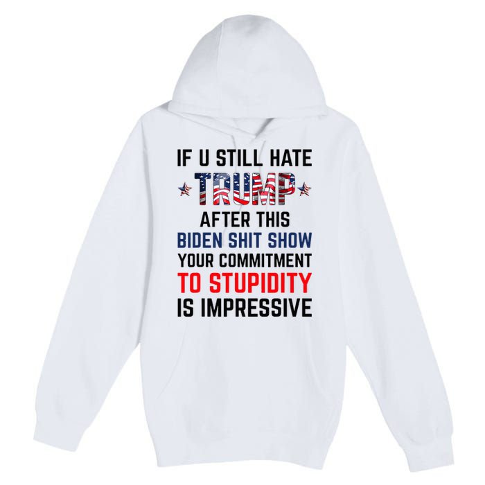 If You Still Hate Trump After This Biden Shit Show Premium Pullover Hoodie