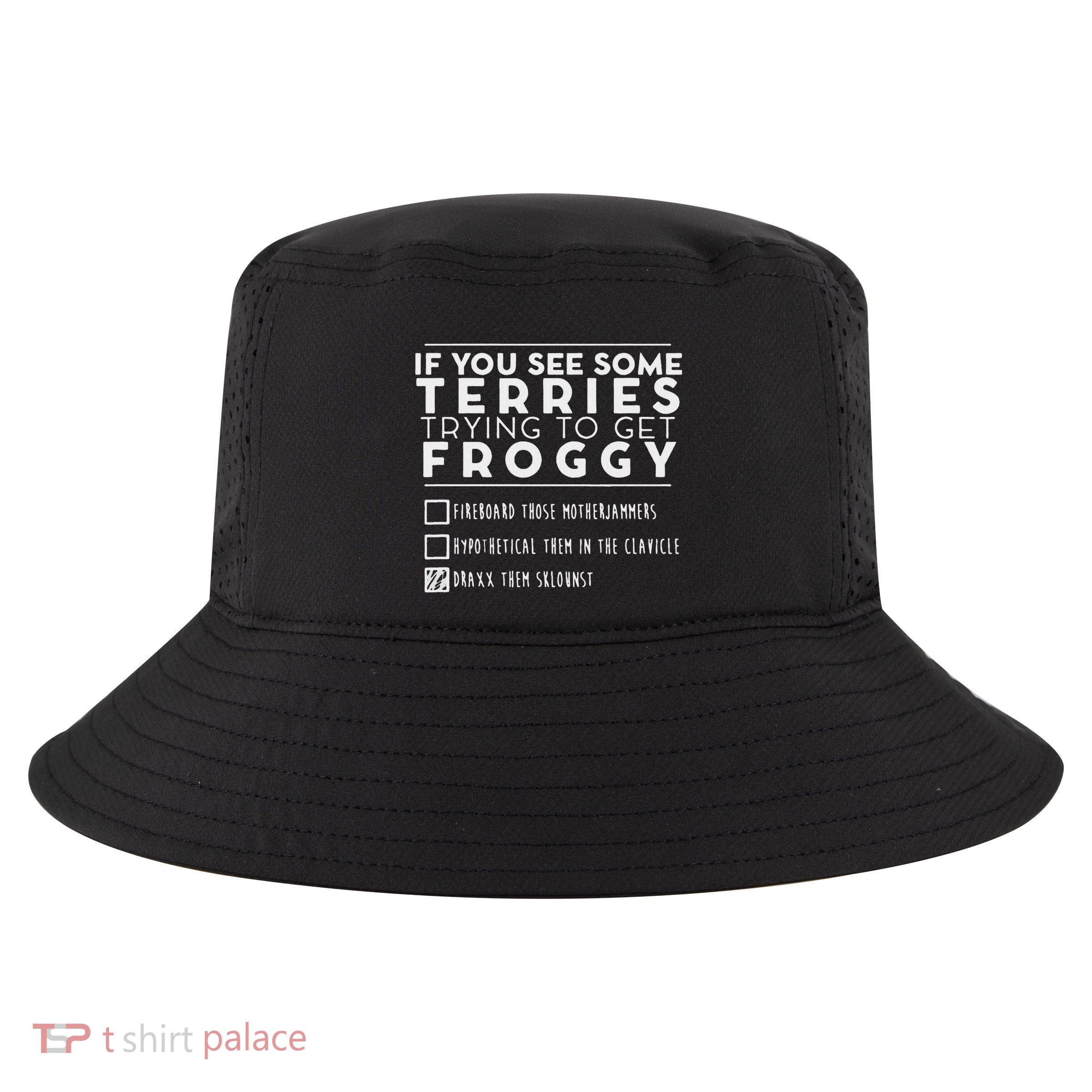 If You See Some Terries Trying To Get Froggy Cool Comfort Performance Bucket Hat
