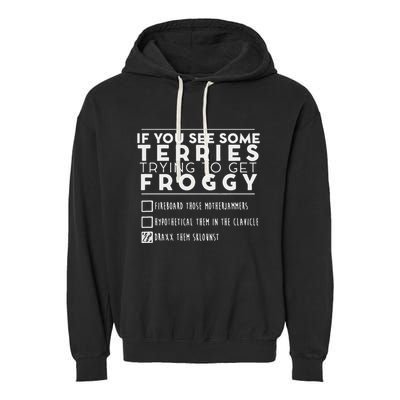 If You See Some Terries Trying To Get Froggy Garment-Dyed Fleece Hoodie