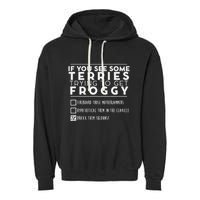 If You See Some Terries Trying To Get Froggy Garment-Dyed Fleece Hoodie