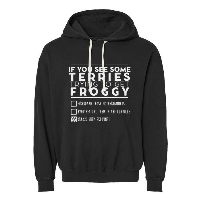 If You See Some Terries Trying To Get Froggy Garment-Dyed Fleece Hoodie