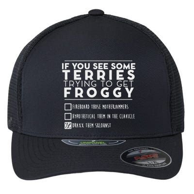 If You See Some Terries Trying To Get Froggy Flexfit Unipanel Trucker Cap