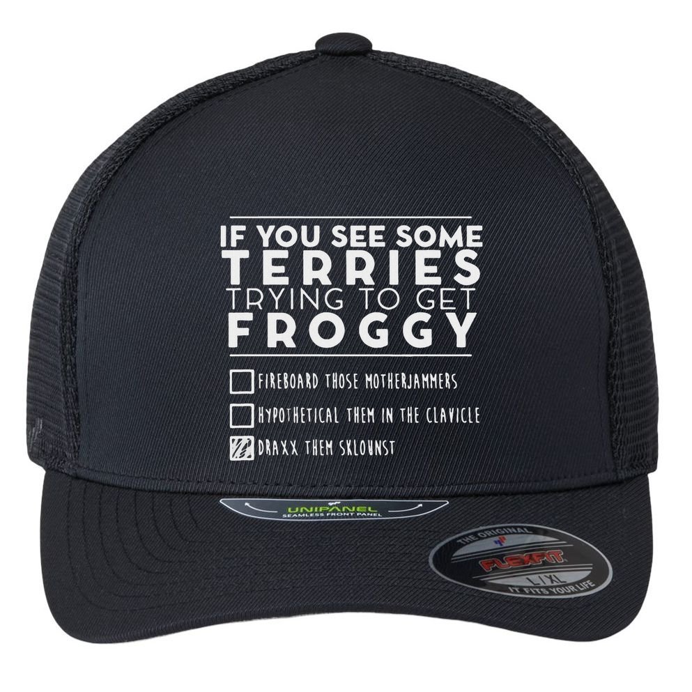 If You See Some Terries Trying To Get Froggy Flexfit Unipanel Trucker Cap