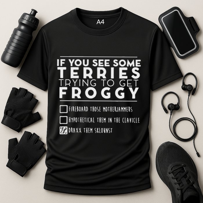 If You See Some Terries Trying To Get Froggy Performance Shirt