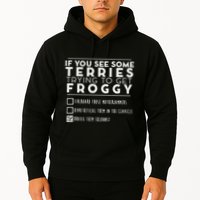 If You See Some Terries Trying To Get Froggy Hoodie