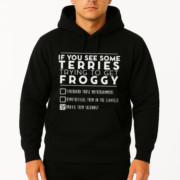 If You See Some Terries Trying To Get Froggy Hoodie