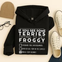 If You See Some Terries Trying To Get Froggy Hoodie