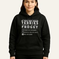 If You See Some Terries Trying To Get Froggy Hoodie