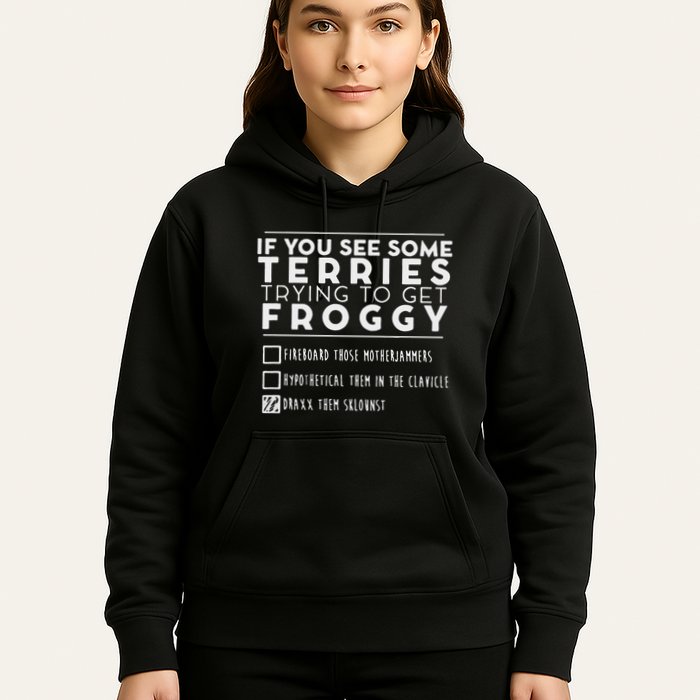 If You See Some Terries Trying To Get Froggy Hoodie