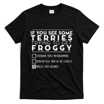 If You See Some Terries Trying To Get Froggy T-Shirt